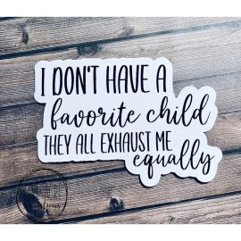 Five Acre Creations Funny Sticker | I Don't Have A Favorite Child | All Exhaust Me Equally | Decal