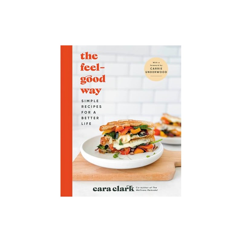 The Feel-Good Way: Simple Recipes for a Better Life