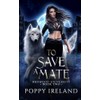 To Save a Mate: A Fated Mates Shifter Romance: 2