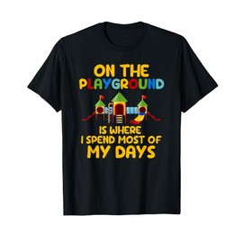 On The Playground Is Where I Spend Most Of My Days School T-Shirt