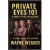 Private Eyes 101: A Short Story Collection
