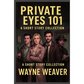 Private Eyes 101: A Short Story Collection