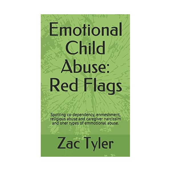 Emotional Child Abuse: Red Flags: Spotting co-dependency, enmeshment, religious abuse