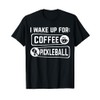 I Wake Up For: Coffee Pickleball T-Shirt, black