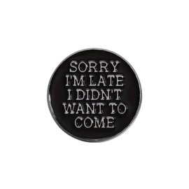 GBJUK Sorry I'm Late I Didn't Want To Come Enamel Pin Lapel Badge Brooch with Butterfly Clasp Back