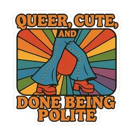 Queer Cute and Done Being Polite Bell-Bottoms Dancing Rainbow Rays Disco Protest Sticker (2.75" x 3")