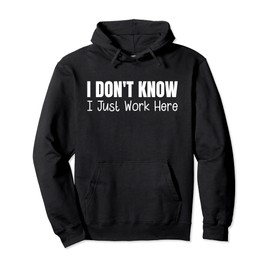 I Don't Know I Just Work Here Pullover Hoodie