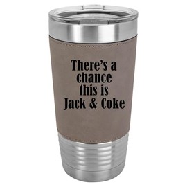 20 oz Leather Tumbler Stainless Steel Insulated Travel Mug Cup Gift There's A Chance This Is Jack & Coke (Gray)