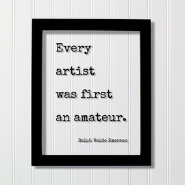 Ralph Waldo Emerson - Floating Quote - Every artist was first an amateur - Gift for Artist Artistic Creative Process Musician Painter Singer (No Frame (Table Stand - See Photo), 8x10 inches)