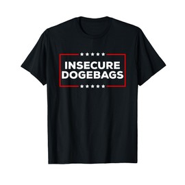 Insecure Dogebags Ruining American Democracy Anti DOGE Trump T-Shirt