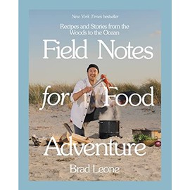 Field Notes for Food Adventure: Recipes and Stories from the Woods to the Ocean