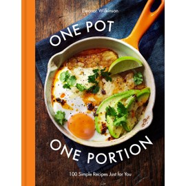 One Pot One Portion: 100 Simple Recipes Just for You