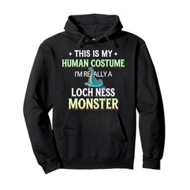 This Is My Human Costume I'm Really A Loch Ness Monster Pullover Hoodie