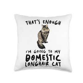 Funny Domestic Longhair Cat Gift for Men & Women That's Enough I'm Going-Mom & Dad Domestic Longhair Cat Throw Pillow, 16x16, Multicolor