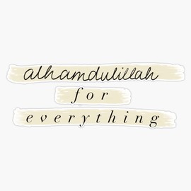 Alhamdulillah for Everything Bumper Sticker Vinyl Decal 5 inches