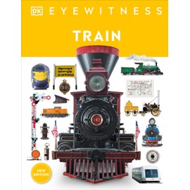 Eyewitness Train: Discover the story of the railroads