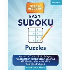 Stroke Recovery Easy Sudoku Puzzles Large Print: Aphasia & Traumatic Brain Injury Rehabilitation to Help Regain Cognitive Abilities and Fine Motor Skills - Solutions Included (Stroke Recovery Book)
