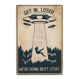 Cusde Ufo - Póster de metal con texto en inglés "Get In Loser We Doing Butt Stuff - Placa de pared de metal divertido para decoración de temática extraterrestres, regalo para cine, sala de estar,