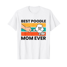 Poodle Owner Mama Best Poodle Mom Ever T-Shirt