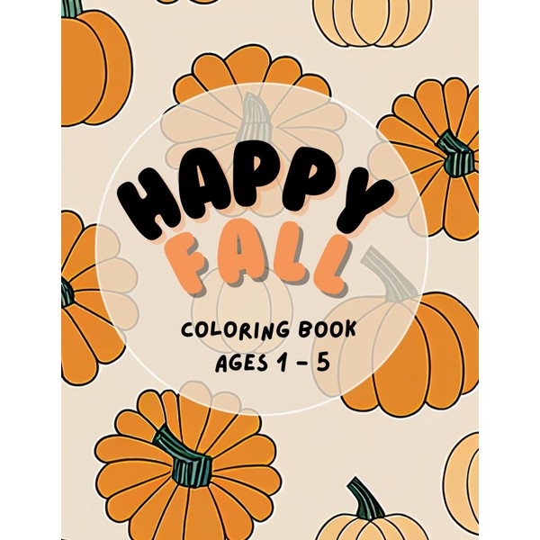 Happy Fall!: A Coloring Booking for Kids Ages 1-5