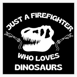 Just A Firefighter Who Loves Dinosaurs, T Rex Skull, Words, Text Sticker Bumper Sticker Vinyl Decal 5"