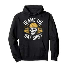 Forklifter Forklift Truck Operator, Blame The Day Shift Pullover Hoodie