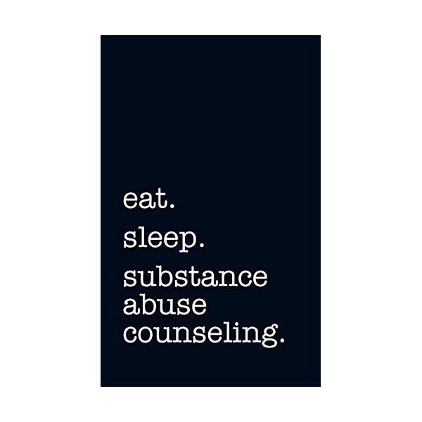 eat. sleep. substance abuse counseling. - Lined Notebook: Writing Journal