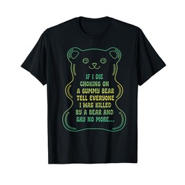 If I Die Choking On A Gummy Bear Tell Everyone T-Shirt