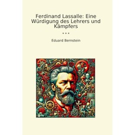 Ferdinand Lassalle: Eine Würdigung des Lehrers und Kämpfers