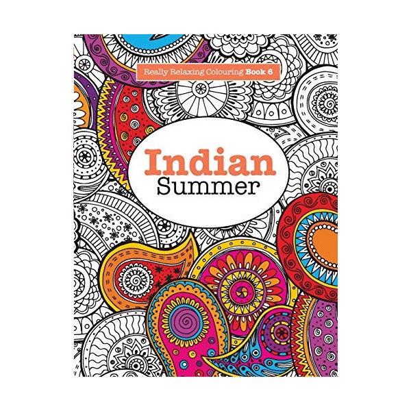 Really RELAXING Colouring Book 6: Indian Summer: A Jewelled Journey