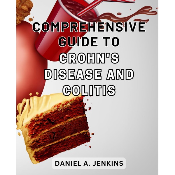 Comprehensive Guide to Crohn's Disease and Colitis: Discover the Essential