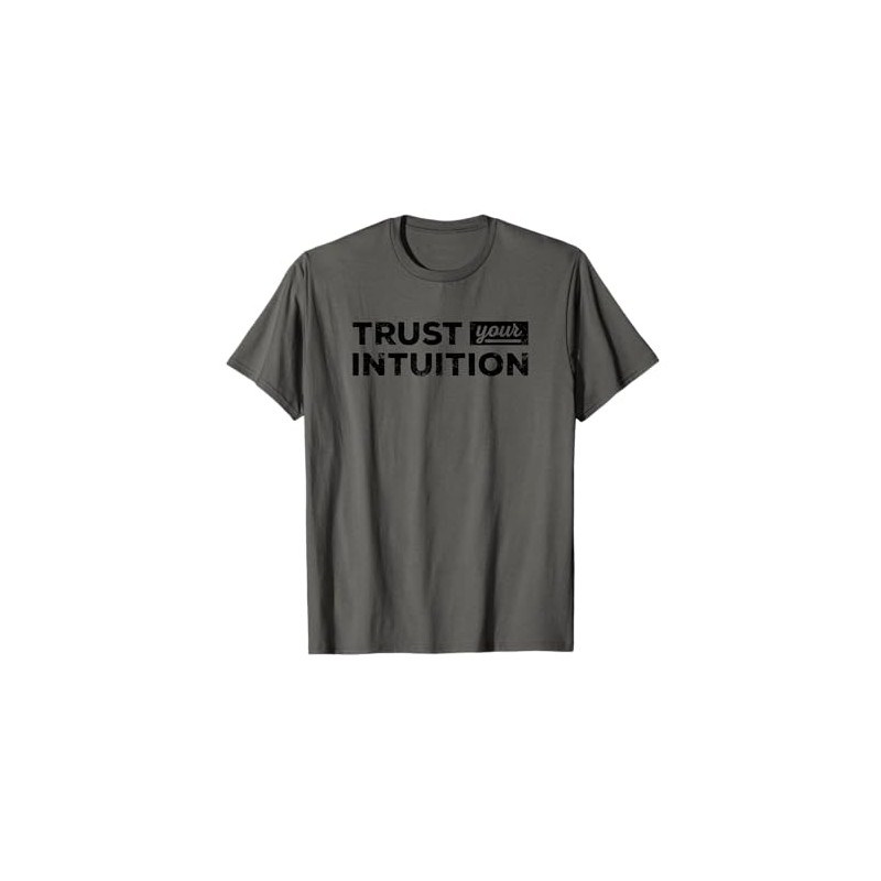 Trust Your Intuition Inspirational Motivational Gut Feeling T-Shirt