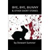 BYE, BYE, BUNNY & OTHER STORIES