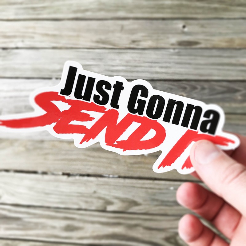 Just Gonna Send It Sticker - Funny car Window Sticker-UV