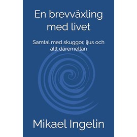 En brevväxling med livet: Samtal med skuggor, ljus och allt däremellan