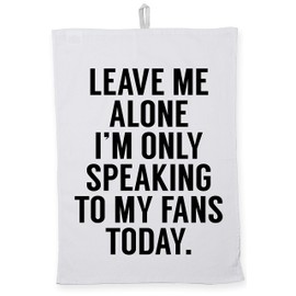 Hippowarehouse Leave me alone I'm only speaking my fans today Tea Towel Eco Printed Dish Cloth Kitchen accessory 50cmx70cm 100% Cotton