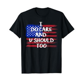 I Do Really Care and You Should Too Trump T-shirt