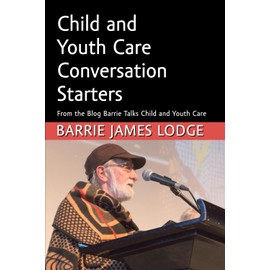 Child and Youth Care Conversation Starters: From the Blog Barrie Talks Child and Youth Care