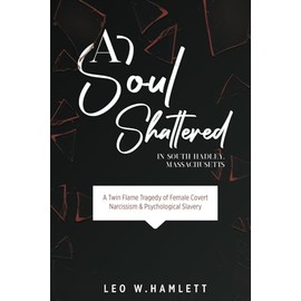A Soul Shattered in South Hadley, Massachusetts: A Twin Flames Tragedy of Female Covert Narcissism & Psychological Slavery