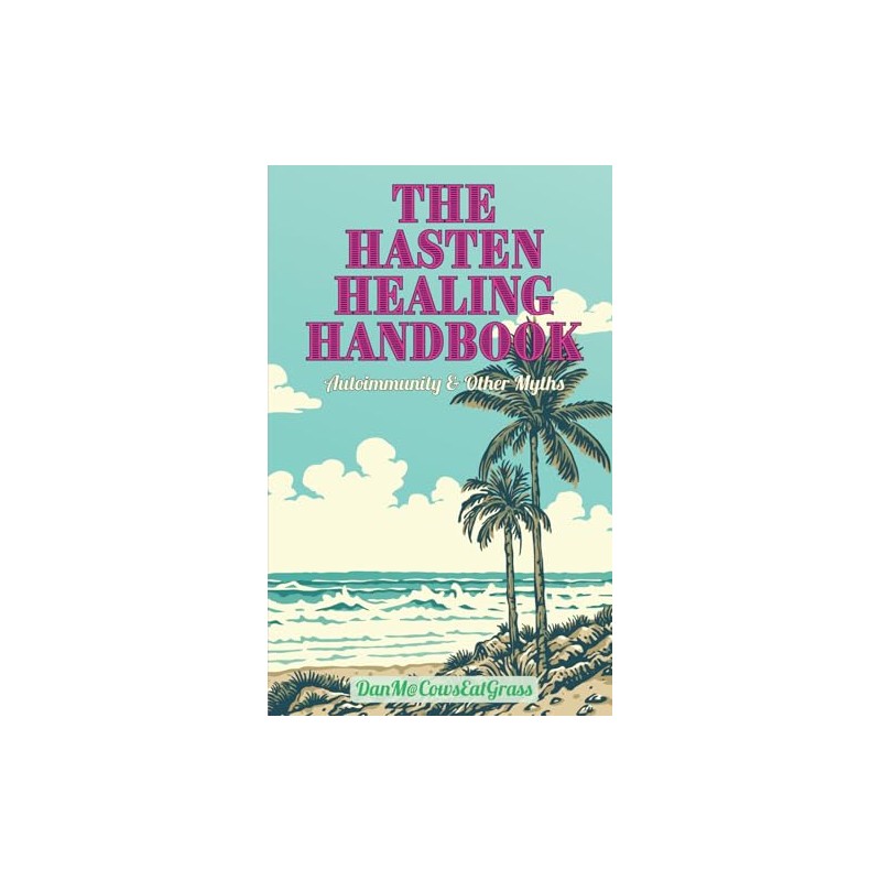The Hasten Healing Handbook: Autoimmunity & Other Myths