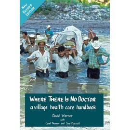 Where There Is No Doctor: A Village Health Care Handbook, Revised Edition