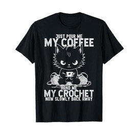 Just Pour Me My Coffee Hand Me My Crochet Funny Crocheting T-Shirt