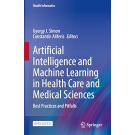 Artificial Intelligence and Machine Learning in Health Care and Medical Sciences: Best Practices and Pitfalls (Health Informatics)