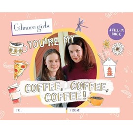 Gilmore Girls: You're My Coffee, Coffee, Coffee! A Fill-In Book