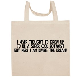 I Never Thought I'd Grow Up To Be A Super Cool Botanist But Here I Am Living The Dream! - Fun Aesthetic Reusable Cotton Canvas Tote Bag