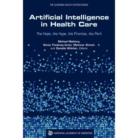 Artificial Intelligence in Health Care: The Hope, the Hype, the Promise, the Peril