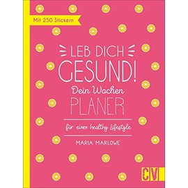 Leb dich gesund! Dein Wochen-Planer für einen healthy Lifestyle. Mit vielen praxistauglichen Tipps für ein gesundes & glückliches Leben. Inkl. ... für einen healthy Lifestyle. Mit 250 Stickern