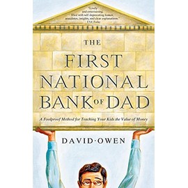 The First National Bank of Dad: A Foolproof Method for Teaching Your Kids the Value of Money