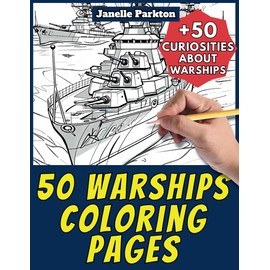 50 Warships Coloring Pages Book for Kids and Adults: +50 Amazing Facts about Warships. Coloring Book for Children and Grown-Ups. Color and Learn with Janelle - Vehicles - Vol. 61