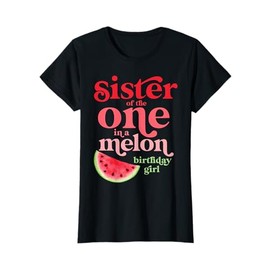 Sister of the One In A Melon Birthday Girl Watermelon First T-Shirt
